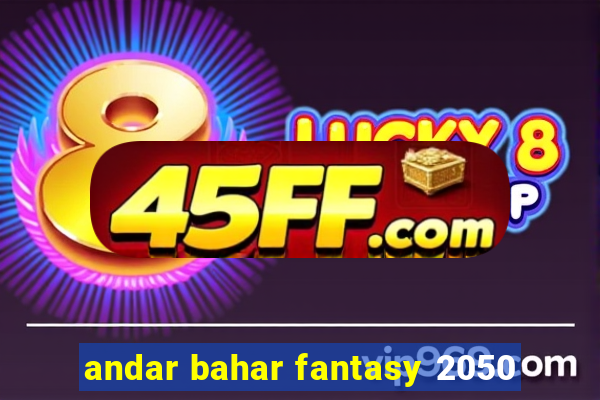 andar bahar fantasy 2050